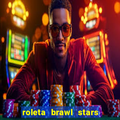 roleta brawl stars 2024 84 brawlers